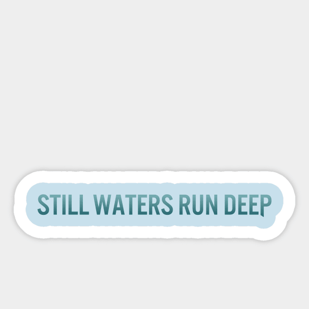 Still Waters Run Deep Sticker by calebfaires